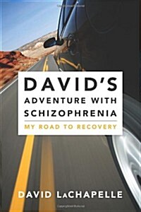 Davids Adventure with Schizophrenia: My Road to Recovery (Paperback)