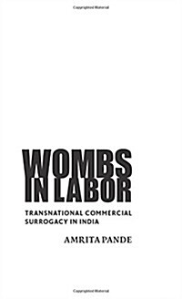 Wombs in Labor: Transnational Commercial Surrogacy in India (Hardcover)
