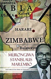 Murongiwa Stanislaus Marembo: The Forgotten Hero of Zimbabwe Liberation (Paperback)