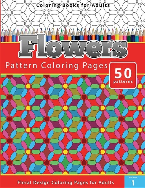 Coloring Books for Adults Flowers: Pattern Coloring Pages - Floral Design Coloring Pages for Adults (Paperback)