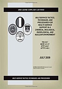 FM 4-02.7: Multiservice Tactics, Techniques, and Procedures for Health Service Support in a Chemical, Biological, Radiological, a (Paperback)