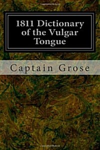 1811 Dictionary of the Vulgar Tongue (Paperback)