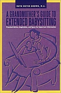 A Grandmothers Guide to Extended Babysitting (Hardcover)