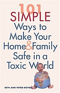 101 Simple Ways to Make Your Home and Family Safe in a Toxic World (Paperback)