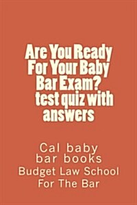 Are You Ready For Your Baby Bar Exam? test quiz questions with an: There is a particular depth of readiness necessary for a yes answer. (Paperback)