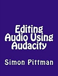 Editing Audio Using Audacity (Paperback)