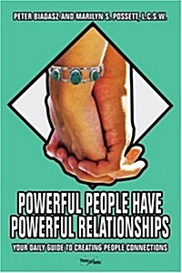 Powerful People Have Powerful Relationships: Your Daily Guide to Creating People Connections (Paperback)