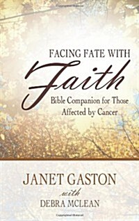 Facing Fate with Faith: Bible Companion for Those Affected by Cancer (Paperback)