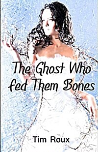 The Ghost Who Fed Them Bones (Paperback)