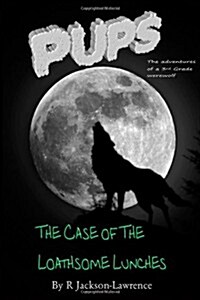 Pups - The Case of the Loathsome Lunches: (The Adventures of a Third Grade Werewolf) (Paperback)