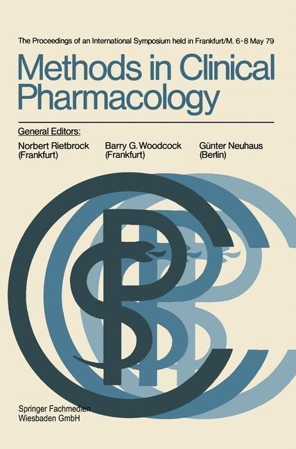 Methods in Clinical Pharmacology: The Proceedings of an International Symposium Held in Frankfurt/M. 6-8 May 79 (Paperback, 1980)