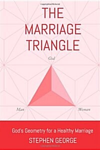 The Marriage Triangle: Gods Geometry For a Healthy Marriage (Paperback)