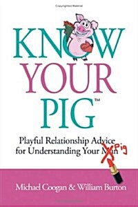 Know Your Pig: Playful Relationship Advice for Understanding Your Man (Pig) (Paperback)