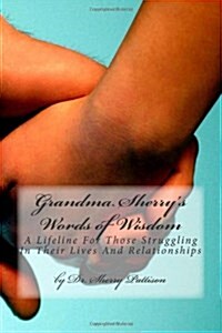 Grandma Sherrys Words of Wisdom: A Lifeline For Those Struggling In Their Lives And Relationships (Paperback)