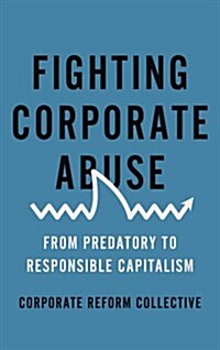 Fighting Corporate Abuse : Beyond Predatory Capitalism (Hardcover)