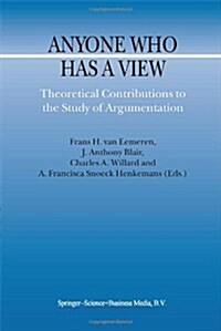 Anyone Who Has a View: Theoretical Contributions to the Study of Argumentation (Paperback, Softcover Repri)
