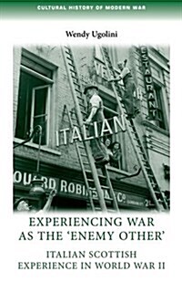 Experiencing war as the Enemy Other : Italian Scottish Experience in World War II (Paperback)