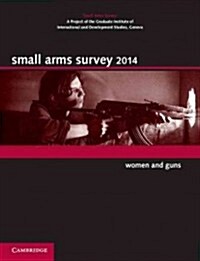 Small Arms Survey 2014 : Women and Guns (Paperback)
