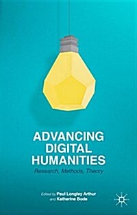 Advancing Digital Humanities : Research, Methods, Theories (Paperback)