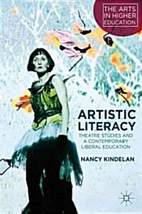 Artistic Literacy : Theatre Studies and a Contemporary Liberal Education (Paperback)