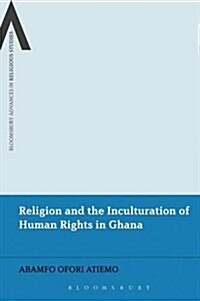 Religion and the Inculturation of Human Rights in Ghana (Paperback)