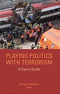 Playing Politics with Terrorism : A Users Guide (Hardcover)