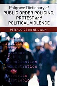 Palgrave Dictionary of Public Order Policing, Protest and Political Violence (Paperback)