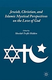 Jewish, Christian, and Islamic Mystical Perspectives on the Love of God (Hardcover)