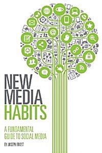 New Media Habits: A Fundamental Guide to Social Media (Paperback)