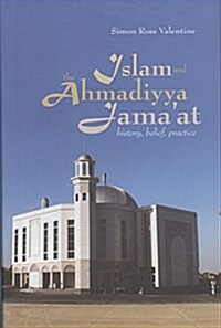 Islam and the Ahmadiyya Jamaat : History, Belief, Practice (Hardcover)