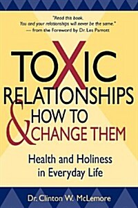 Toxic Relationships and How to Change Them: Health and Holiness in Everyday Life (Paperback)