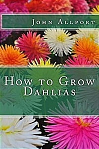 How to Grow Dahlias (Paperback)