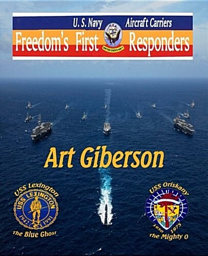 Freedoms First Responders: U.S. Navy Aircraft Carriers (Paperback)