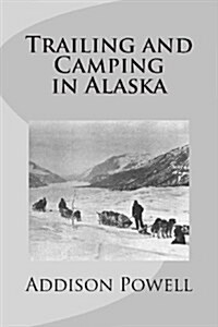 Trailing and Camping in Alaska (Paperback)