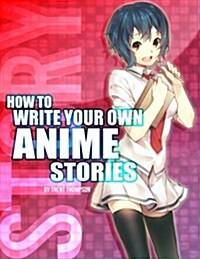 How to Write Your Own Anime Stories, Volume One (Paperback)