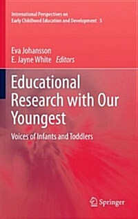 Educational Research with Our Youngest: Voices of Infants and Toddlers (Hardcover, 2011)