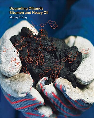 Upgrading Oilsands Bitumen and Heavy Oil (Hardcover)