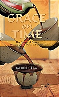 Grace on Time: The Story of Sian - Overseas Chinese Women in Transition (Hardcover)