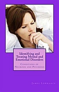 Identifying and Treating Mental and Emotional Disorders: Conditions of Neurosis and Psychosis (Paperback)