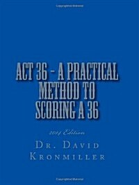 ACT 36 - 2014 Edition - A Practical Method to Scoring a 36 (Paperback)