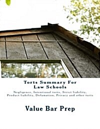 Torts Summary for Law Schools: Negligence, Intentional Torts, Strict Liability, Product Liability, Defamation, Privacy and Other Torts (Paperback)