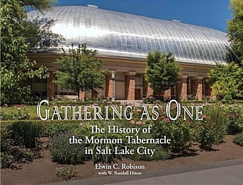 Gathering as One: The History of the Mormon Tabernacle in Salt Lake City (Hardcover)