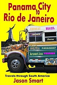 Panama City to Rio de Janeiro: Travels Through South America (Paperback)