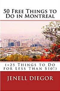 50 Free Things to Do in Montreal (+25 Things to Do for Less Than $10!) (Paperback)