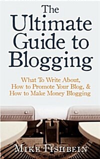 The Ultimate Guide to Blogging (Paperback)