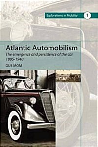 Atlantic Automobilism : Emergence and Persistence of the Car, 1895-1940 (Hardcover)