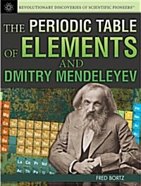 The Periodic Table of Elements and Dmitry Mendeleyev (Library Binding)