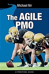 The Agile Pmo: Leading the Effective, Value Driven, Project Management Office (Paperback)