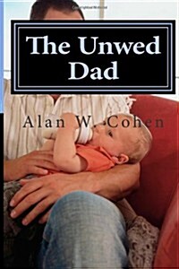 The Unwed Dad: A Beginners Guide to Rights and Duties (Paperback)