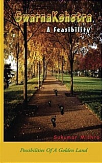 Swarnakshetra a Feasibility: The Possibility of a Golden Land (Paperback)